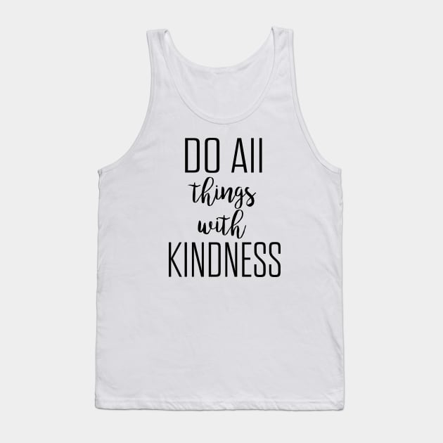 Do all things with kindness Tank Top by Dhynzz